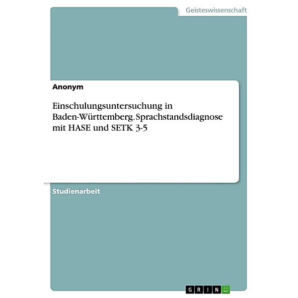 Einschulungsuntersuchung in Baden-Württemberg. Sprachstandsdiagnose mit HASE und SETK 3-5