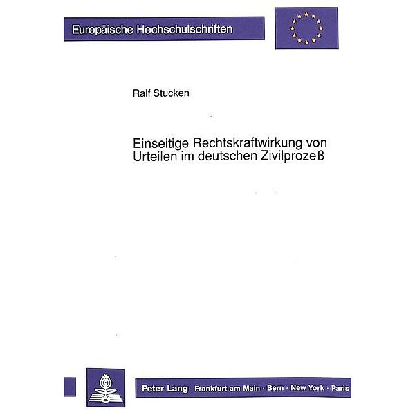 Einseitige Rechtskraftwirkung von Urteilen im deutschen Zivilprozeß, Ralf Stucken