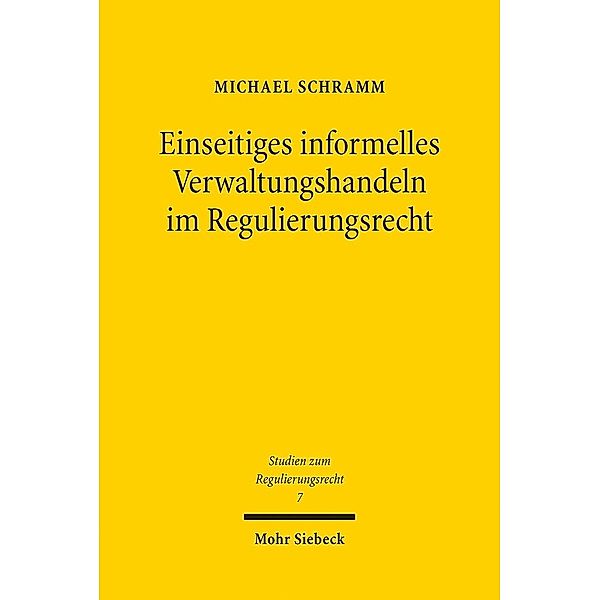 Einseitiges informelles Verwaltungshandeln im Regulierungsrecht, Michael Schramm