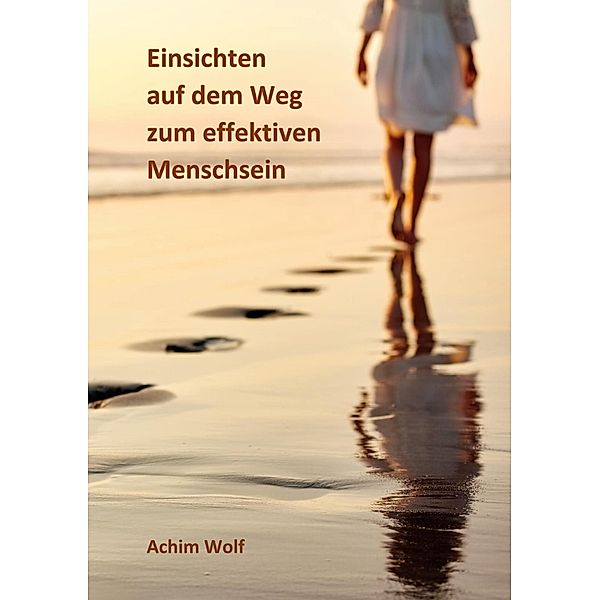 Einsichten auf dem Weg zum effektiven Menschsein, Achim Wolf