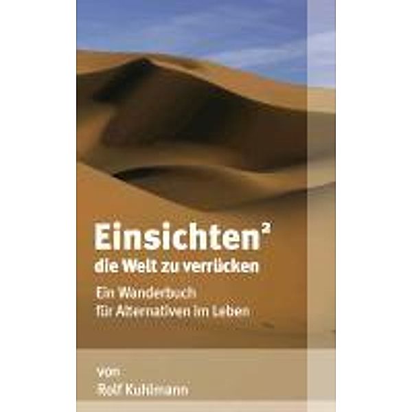 Einsichten² die Welt zu verrücken, Rolf Kuhlmann