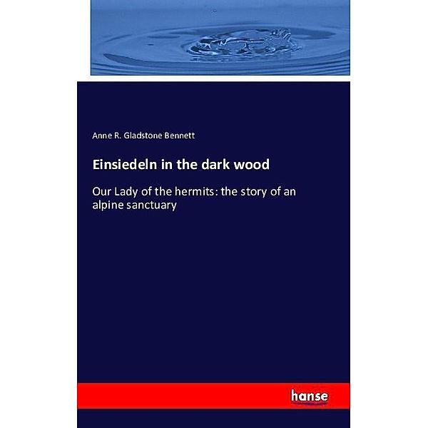 Einsiedeln in the dark wood, Anne R. Gladstone Bennett