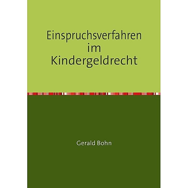 Einspruchsverfahren im Kindergeldrecht, Gerald Bohn