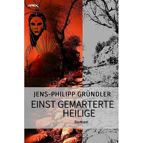 EINST GEMARTERTE HEILIGE, Jens-Philipp Gründler