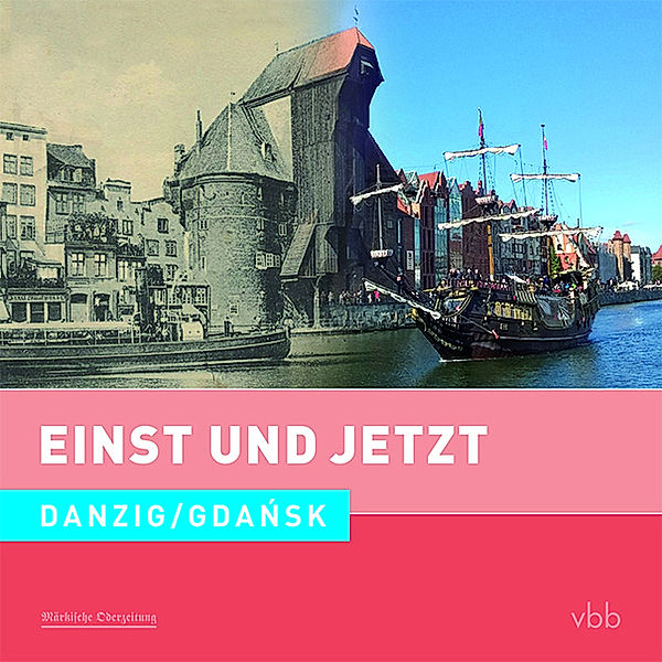 Einst und Jetzt - Danzig / Gdansk, Dietrich Schröder