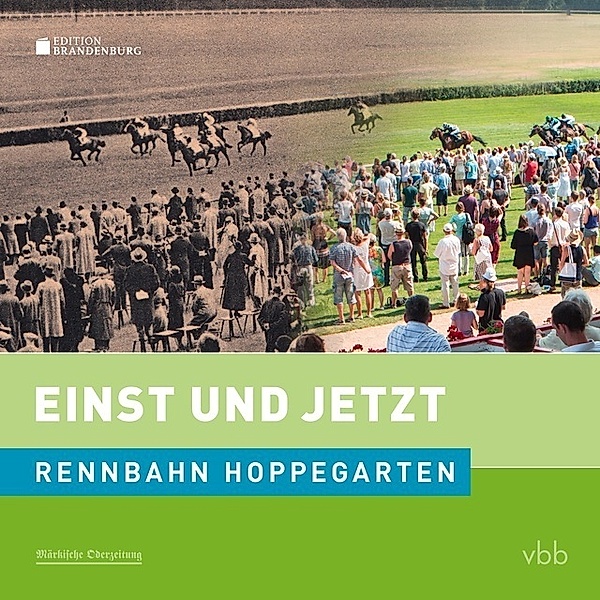 Einst und Jetzt - Rennbahn Hoppegarten, Hans-Christian Moritz, Kai Hildebrandt