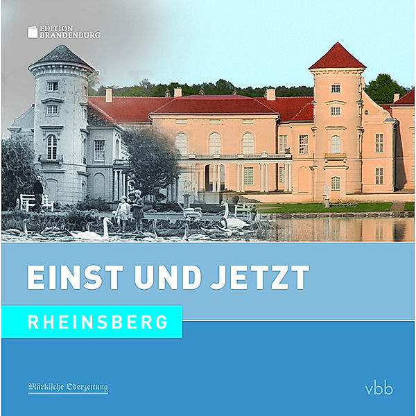 Einst und Jetzt - Rheinsberg, Dietmar Stehr
