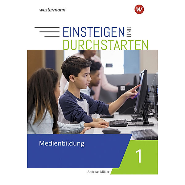 Einsteigen und durchstarten - Medienbildung, Andreas Müller