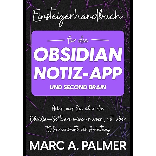 Einsteigerhandbuch für die Obsidian-Notiz-App und Second Brain, Marc A. Palmer