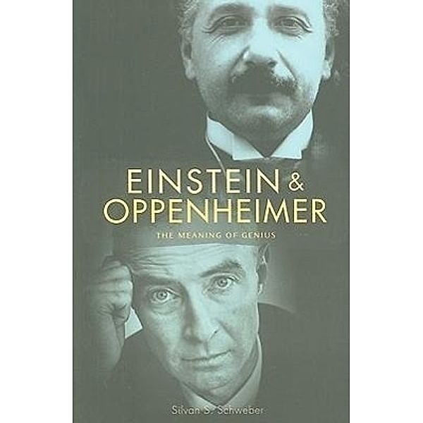 Einstein and Oppenheimer: The Meaning of Genius, Silvan S. Schweber