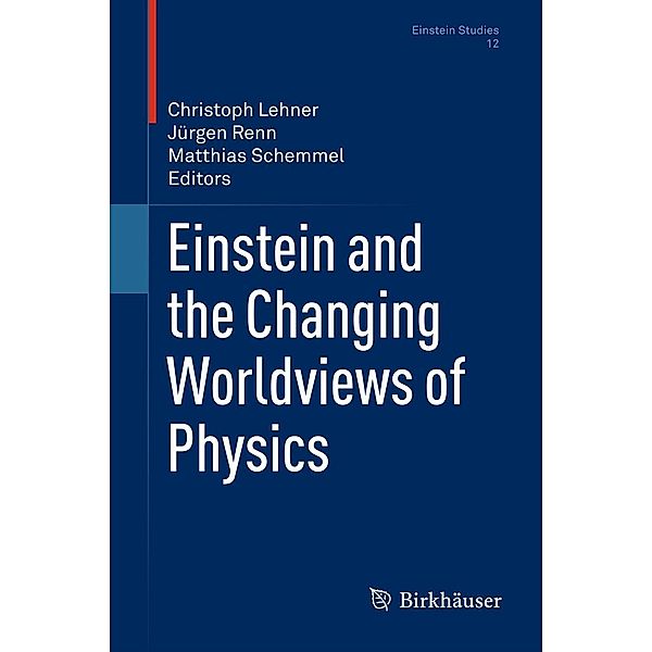 Einstein and the Changing Worldviews of Physics / Einstein Studies Bd.12