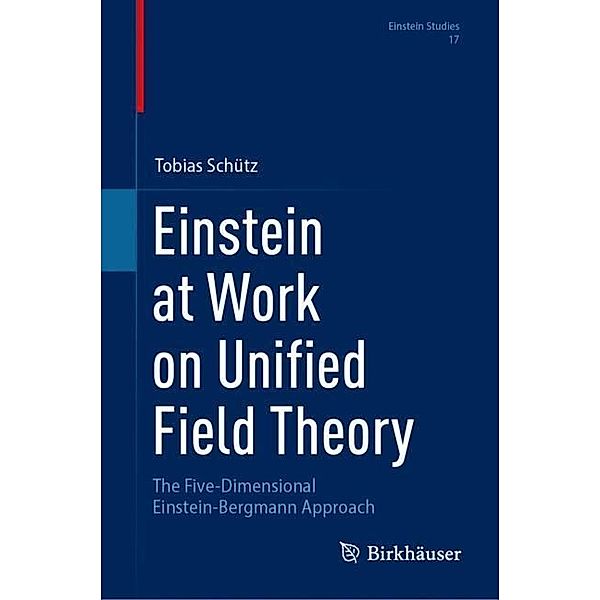 Einstein at Work on Unified Field Theory, Tobias Schütz