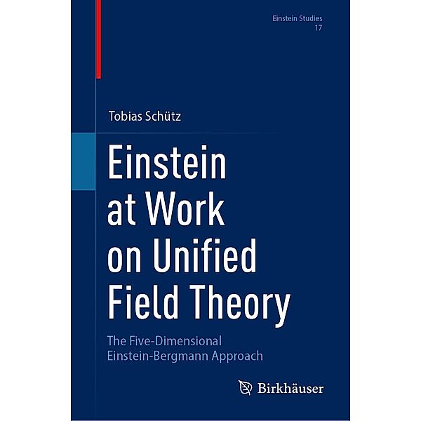 Einstein at Work on Unified Field Theory / Einstein Studies Bd.17, Tobias Schütz