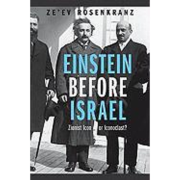 Einstein Before Israel: Zionist Icon or Iconoclast?, Ze'ev Rosenkranz