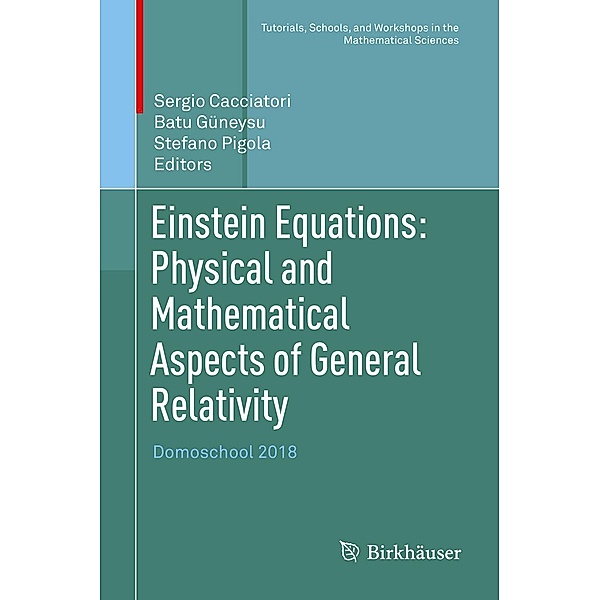 Einstein Equations: Physical and Mathematical Aspects of General Relativity / Tutorials, Schools, and Workshops in the Mathematical Sciences