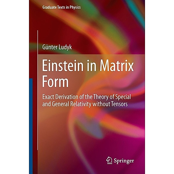 Einstein in Matrix Form / Graduate Texts in Physics, Günter Ludyk