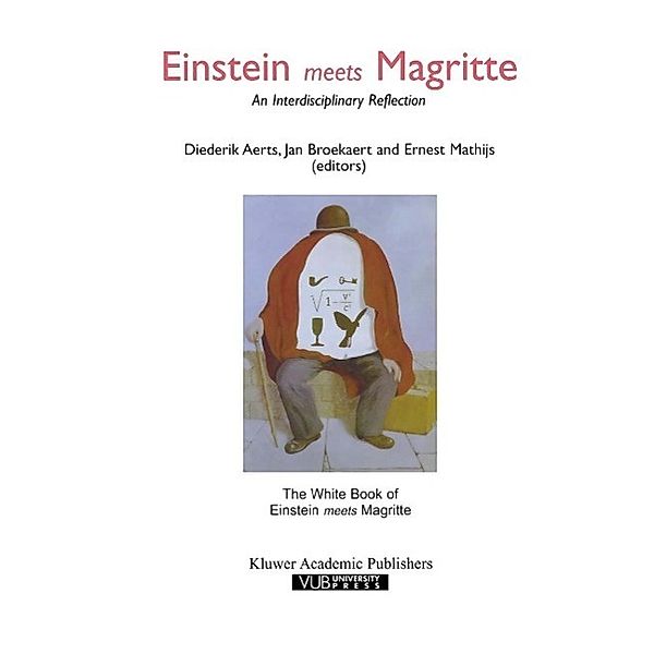 Einstein Meets Magritte: An Interdisciplinary Reflection / Einstein Meets Magritte: An Interdisciplinary Reflection on Science, Nature, Art, Human Action and Society Bd.1