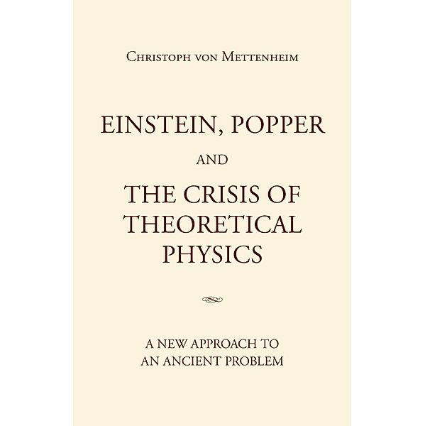 Einstein, Popper and the Crisis  of theoretical Physics, Christoph von Mettenheim