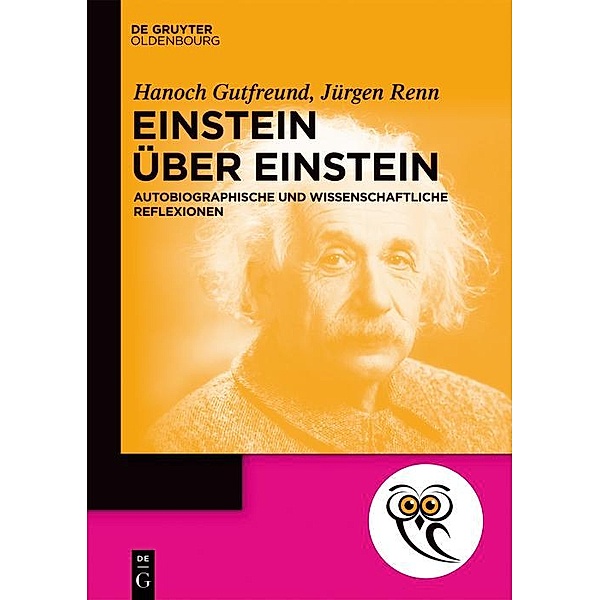 Einstein über Einstein / De Gruyter Populärwissenschaftliche Reihe, Hanoch Gutfreund, Jürgen Renn