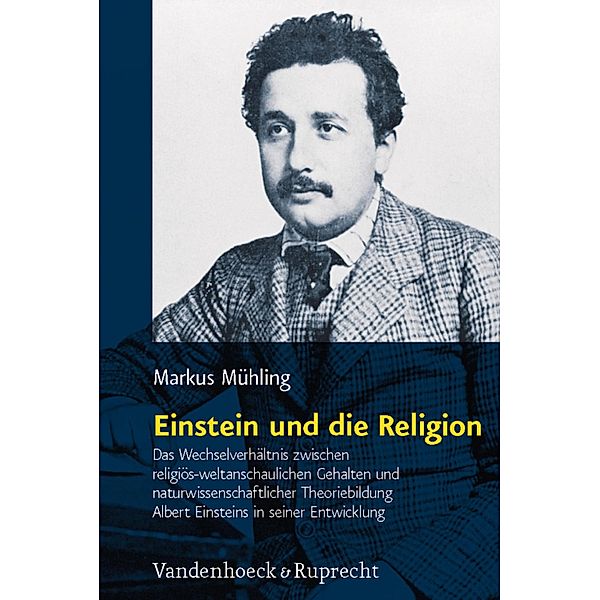 Einstein und die Religion / Religion, Theologie und Naturwissenschaft / Religion, Theology, and Natural Science, Markus Mühling