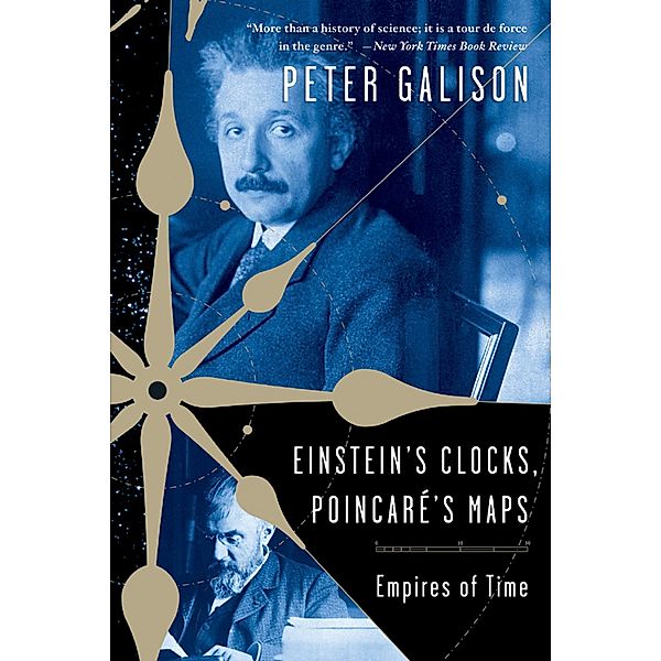 Einstein's Clocks and Poincare's Maps: Empires of Time, Peter Galison