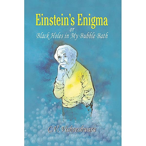 Einstein's Enigma or Black Holes in My Bubble Bath, C. V. Vishveshwara