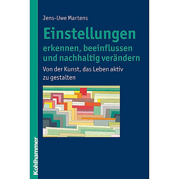 Einstellungen erkennen, beeinflussen und nachhaltig verändern, Jens-Uwe Martens