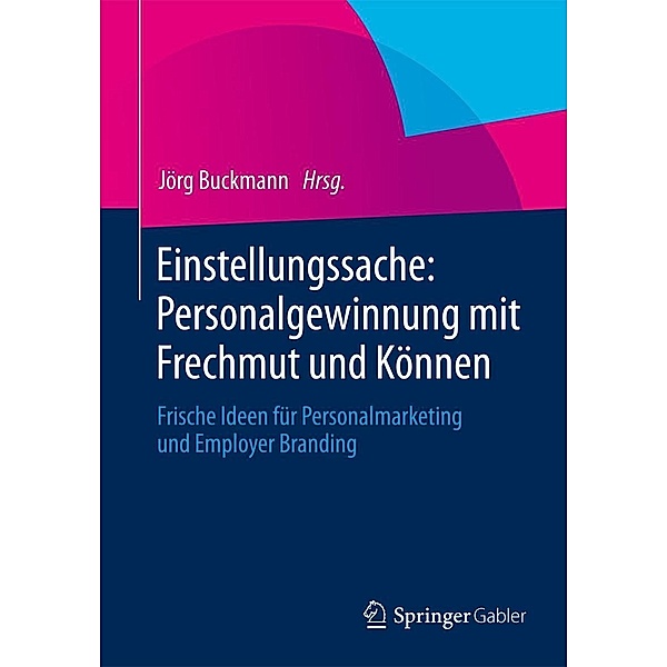 Einstellungssache: Personalgewinnung mit Frechmut und Können / Springer Gabler