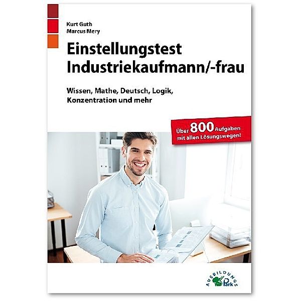 Einstellungstest Industriekaufmann /-frau, Kurt Guth, Marcus Mery