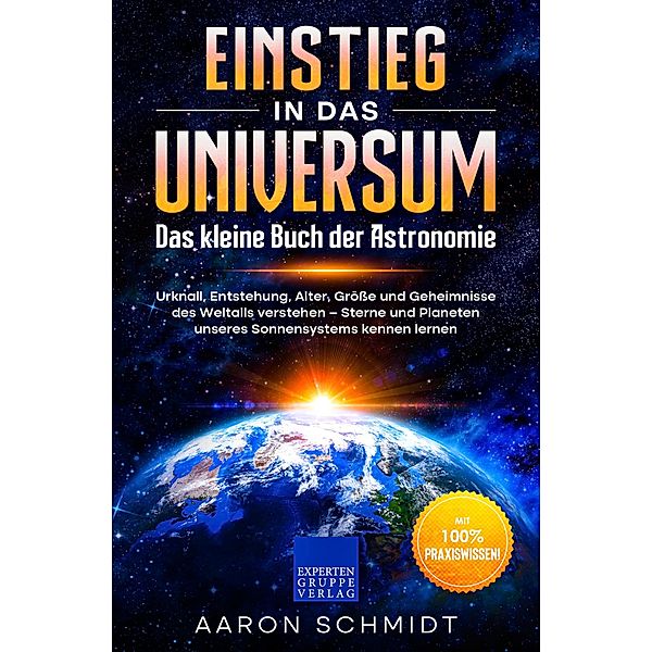 Einstieg in das Universum: Das kleine Buch der Astronomie, Aaron Schmidt