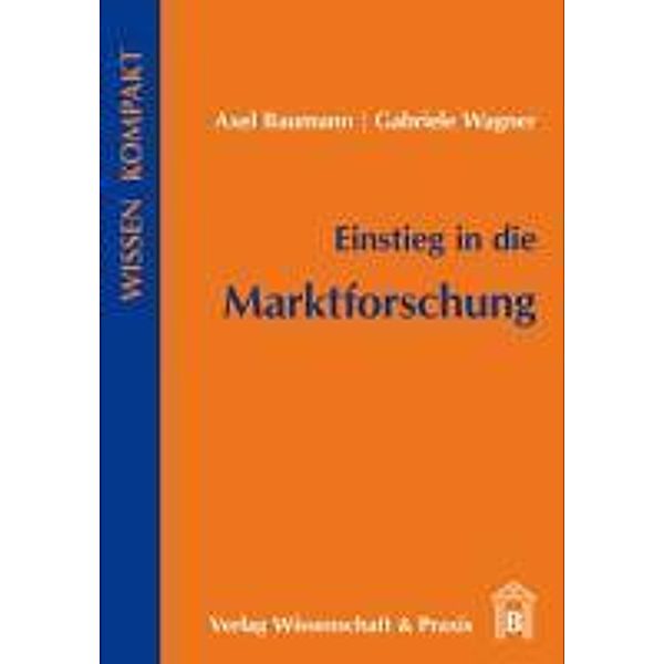 Einstieg in die Marktforschung., Axel Baumann, Gabriele Wagner