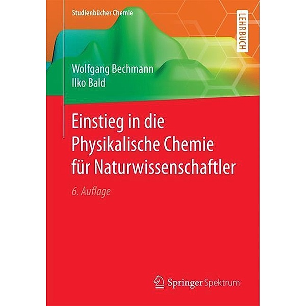Einstieg in die Physikalische Chemie für Naturwissenschaftler, Wolfgang Bechmann, Ilko Bald