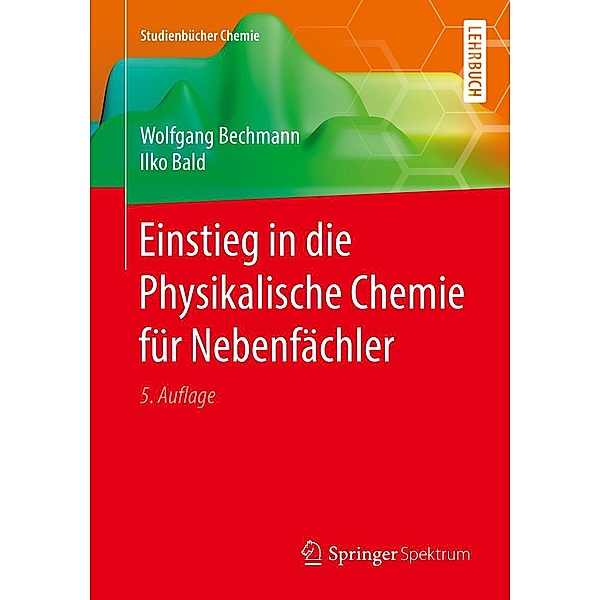 Einstieg in die Physikalische Chemie für Nebenfächler / Studienbücher Chemie, Wolfgang Bechmann, Ilko Bald