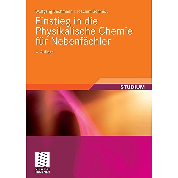 Einstieg in die Physikalische Chemie für Nebenfächler / Studienbücher Chemie, Wolfgang Bechmann, Joachim Schmidt