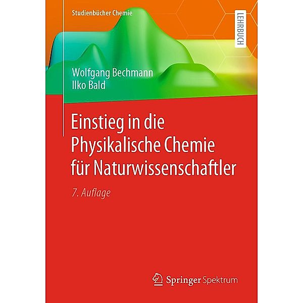 Einstieg in die Physikalische Chemie für Naturwissenschaftler / Studienbücher Chemie, Wolfgang Bechmann, Ilko Bald
