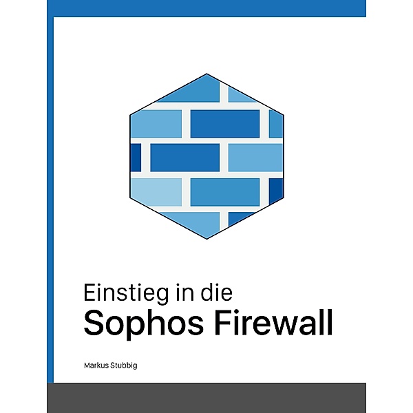 Einstieg in die Sophos Firewall, Markus Stubbig