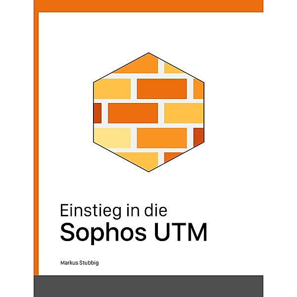 Einstieg in die Sophos UTM, Markus Stubbig