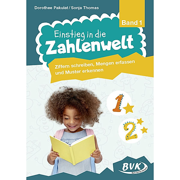 Einstieg in die Zahlenwelt: Ziffern schreiben, Mengen erfassen und Muster erkennen.Bd.1, Dorothee Pakulat, Sonja Thomas