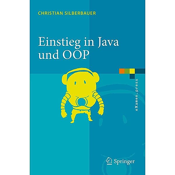 Einstieg in Java und OOP / eXamen.press, Christian Silberbauer