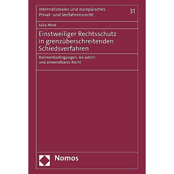 Einstweiliger Rechtsschutz in grenzüberschreitenden Schiedsverfahren / Internationales und europäisches Privat- und Verfahrensrecht Bd.31, Julia Mink