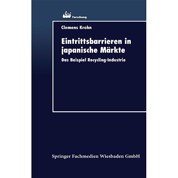 Eintrittsbarrieren in japanische Märkte / ebs-Forschung, Schriftenreihe der EUROPEAN BUSINESS SCHOOL Schloß Reichartshausen Bd.14