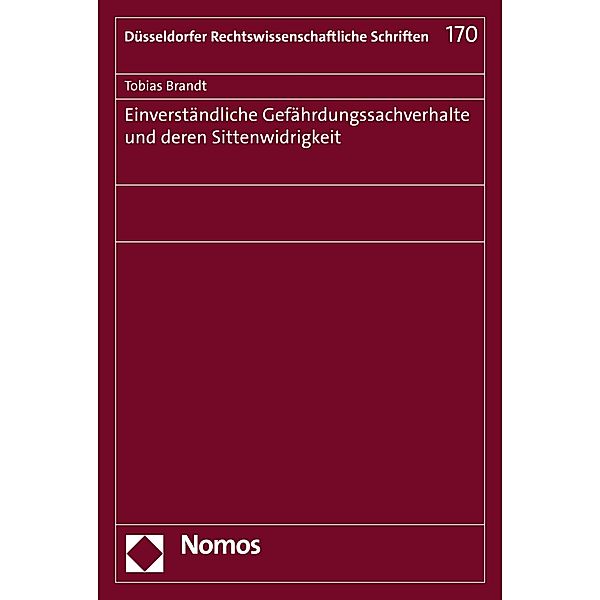 Einverständliche Gefährdungssachverhalte und deren Sittenwidrigkeit / Düsseldorfer Rechtswissenschaftliche Schriften Bd.170, Tobias Brandt