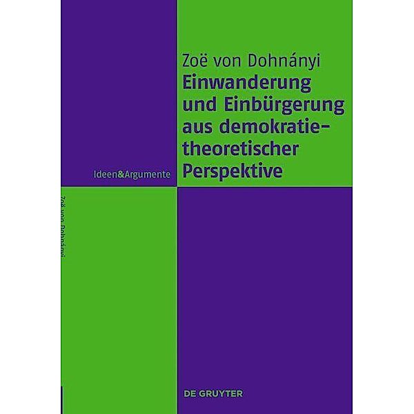 Einwanderung und Einbürgerung aus demokratietheoretischer Perspektive / Ideen & Argumente, Zoë von Dohnányi