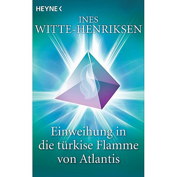 Einweihung in die türkise Flamme von Atlantis, Ines Witte-Henriksen