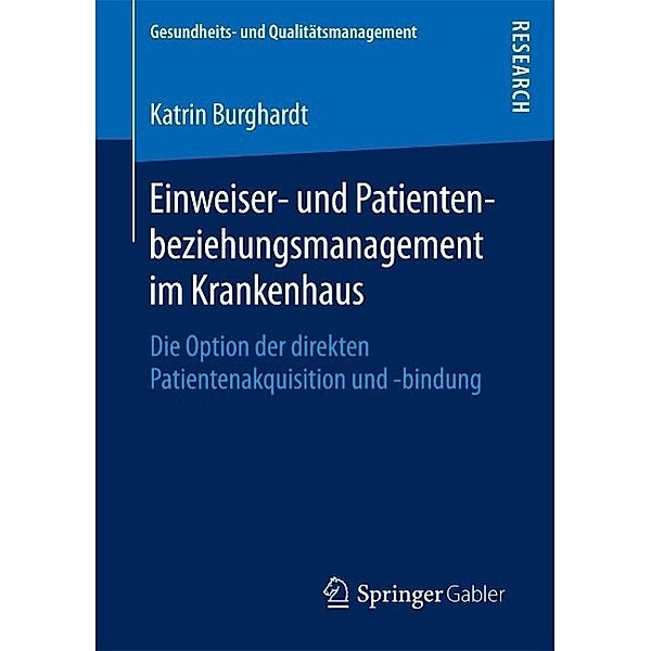 Einweiser- und Patientenbeziehungsmanagement im Krankenhaus / Gesundheits- und Qualitätsmanagement, Katrin Burghardt