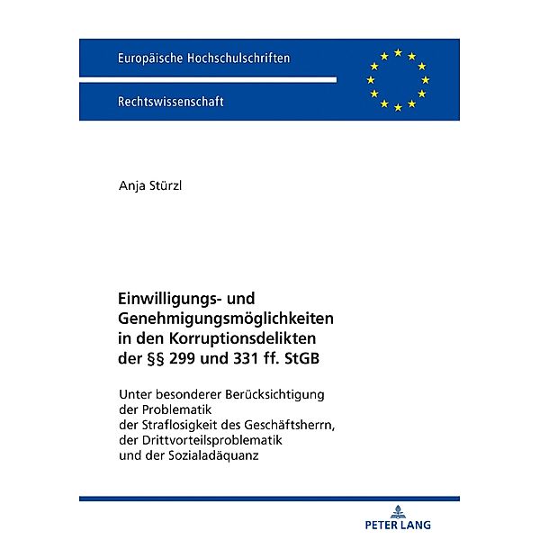 Einwilligungs- und Genehmigungsmoeglichkeiten in den Korruptionsdelikten der  299 und 331 ff. StGB, Sturzl Anja Sturzl