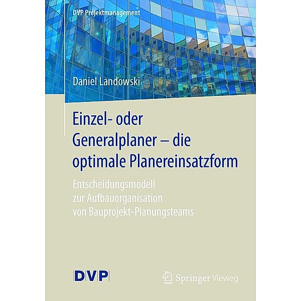 Einzel- oder Generalplaner - die optimale Planereinsatzform / DVP Projektmanagement, Daniel Landowski