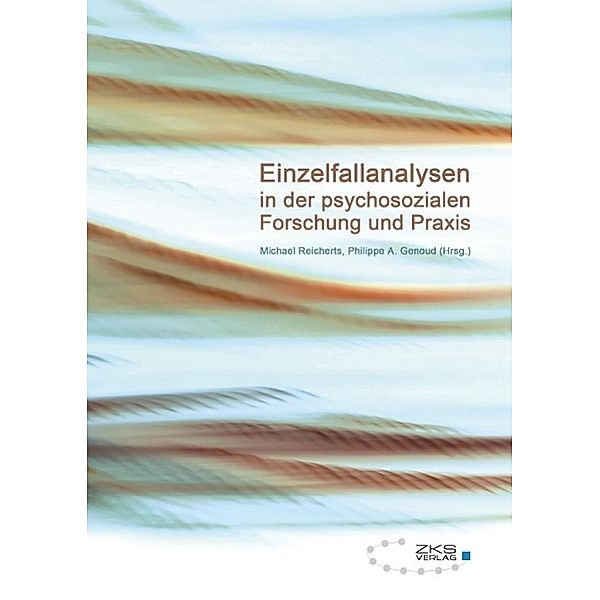 Einzelfallanalysen in der psychosozialen Forschung und Praxis, Michael Reicherts, Philippe A. Genoud