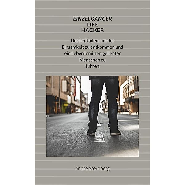 Einzelgänger Life Hacker, Andre Sternberg