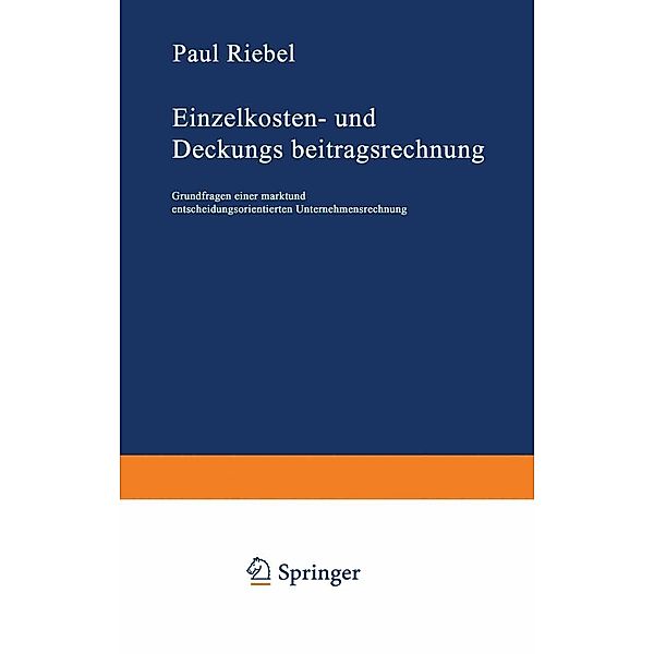 Einzelkosten- und Deckungsbeitragsrechnung / Das Organisationssystem der Unternehmung Bd.1, Paul Riebel